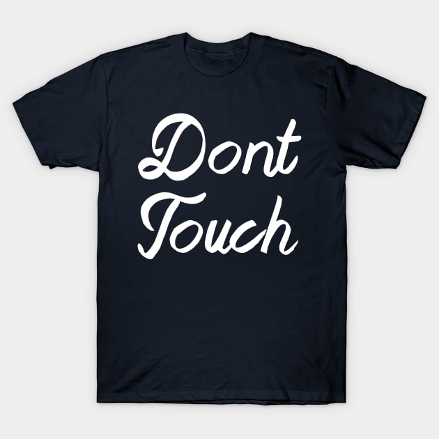 DON'T TOUCH T-Shirt by TheCosmicTradingPost